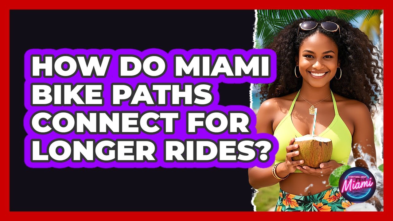 How Do Miami Bike Paths Connect For Longer Rides? - Everything About Miami