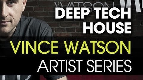 Make Deep Tech House With Vince Watson in Ableton Live - Introduction