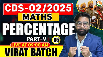 VIRAT Batch / Percentage - 05 / Maths for CDS 2025 / Maths Classes for CDS / CDS Maths Classes 2025