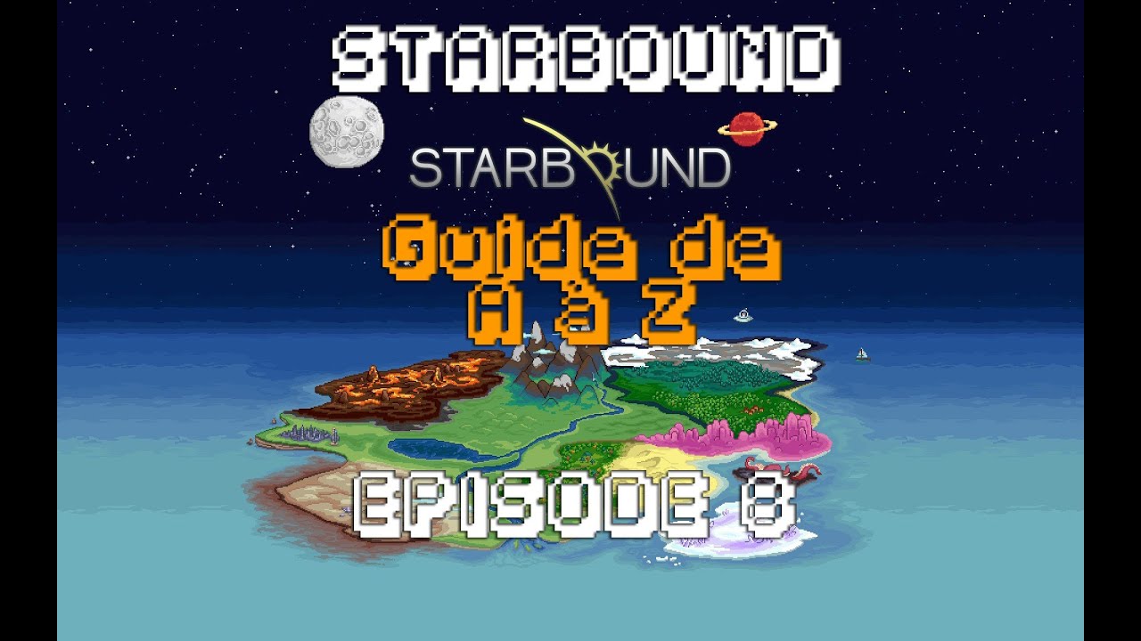 Starbound [FR] Guide de A à Z : Episode 8
