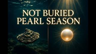 You Are Not Being Buried — You Are in Your Pearl Season