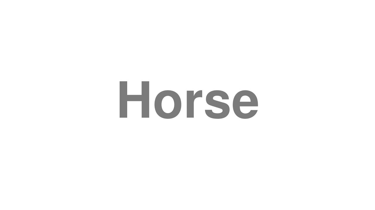 How to Pronounce "Horse" YouTube