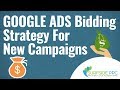 Google Ads Bidding Strategy For New Campaigns - My Bidding Process in Google AdWords