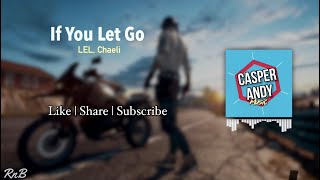 If You Let Go ||LEL, Chaeli|| Lyrics-RnB