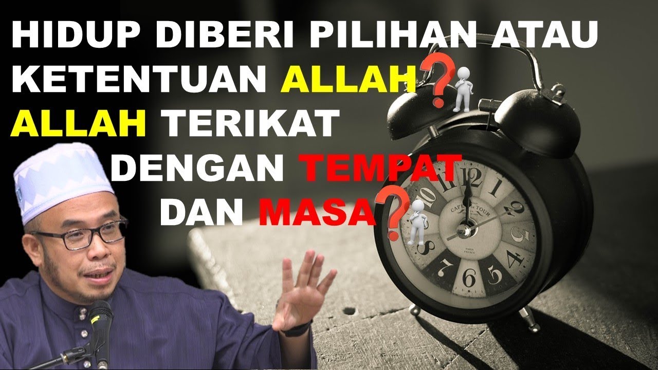 Hidup Diberi Pilihan Atau Ketentuan Allah? Allah Terikat Dengan Tempat Dan Masa?