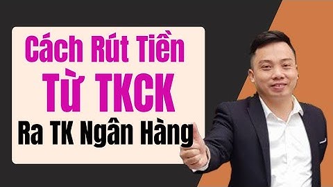 Cách Rút Tiền Từ TKCK Ra Tài Khoản Ngân Hàng