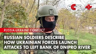 Russian Soldiers Describe How Ukrainian Forces Launch Attacks to Left Bank of Dnipro River