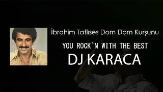 İbrahim Tatlıses - Dom Dom Kurşunu [DJ KARACA REMIX] Resimi