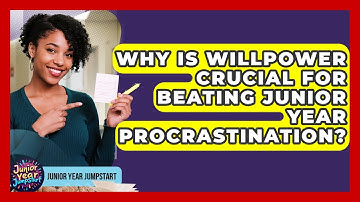 Why Is Willpower Crucial For Beating Junior Year Procrastination? - Junior Year Jumpstart