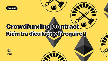 Phát triển Web3 với Solidity #3 - 5 | Kiểm tra điều kiện với require()