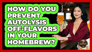 How Do You Prevent Autolysis Off-flavors In Your Homebrew? - The Pint Guy