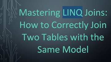 Mastering LINQ Joins: How to Correctly Join Two Tables with the Same Model