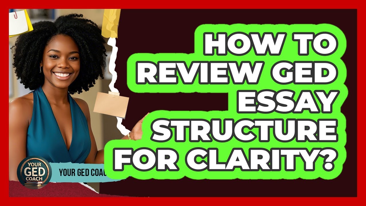 How To Review GED Essay Structure For Clarity?