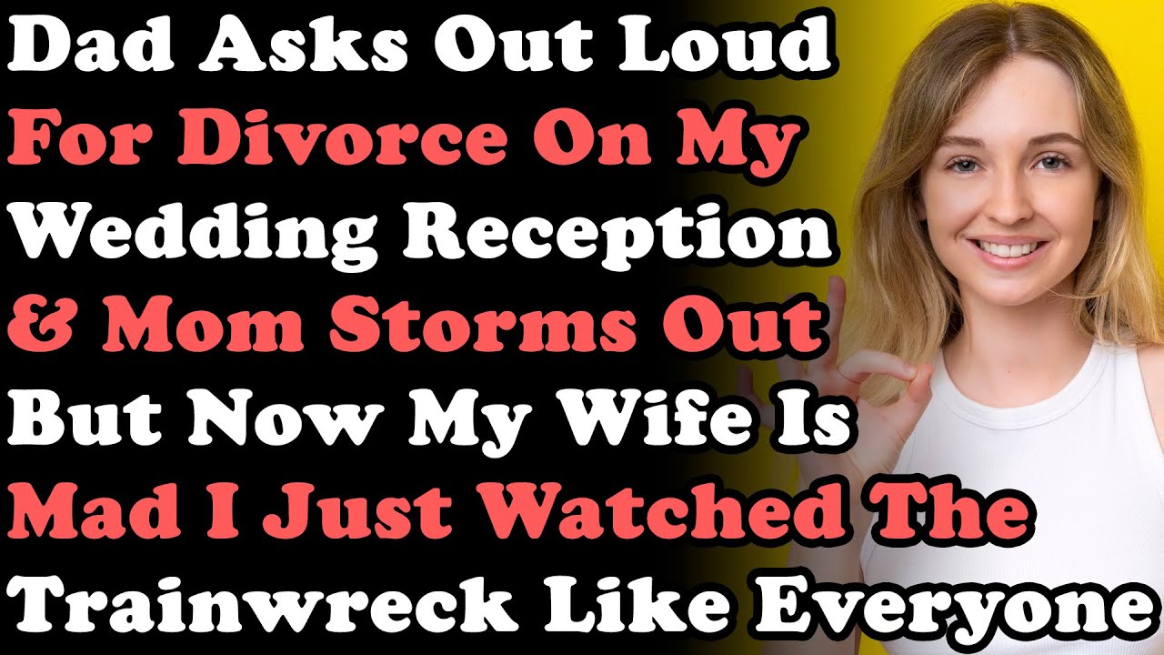 Dad Asks Out Loud For Divorce On My Wedding Reception & Mom Storms Out But Now My Wife Is Mad I Did
