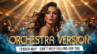 Can’t Help Falling For You (Orchestra Version) [] - Tender May.