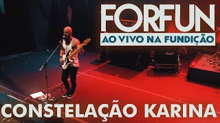 Forfun - Constelação Karina (Ao Vivo na Fundição)