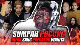 AKHIR KISAH IRFAN SANG PREDATOR WANITA TERBAKAR OLEH NAFSU DARI SUMPAH POCONG.