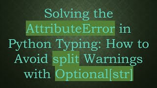 Solving the AttributeError in Python Typing: How to Avoid split Warnings with Optional[str] Wealth