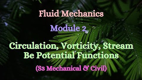 Fluid Mechanics - Module 2 - Video 3 - Circulation, Vorticity, Stream & Potential Function (S3 ME)
