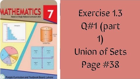 Class 7 Math new Book Exercise 1.3 Q#1 (part 1) Union of sets Page #38