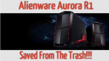 Alienware Aurora R1 - Saved From The Trash