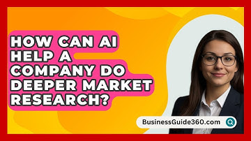 How Can AI Help A Company Do Deeper Market Research? - BusinessGuide360.com
