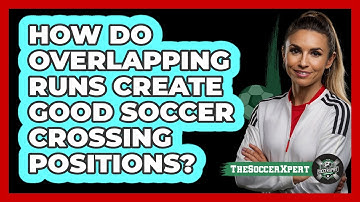 How Do Overlapping Runs Create Good Soccer Crossing Positions? - The Soccer Xpert