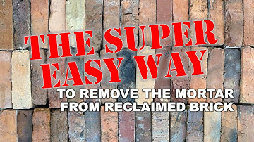 The Super Easy Way To Remove Mortar From Reclaimed Brick