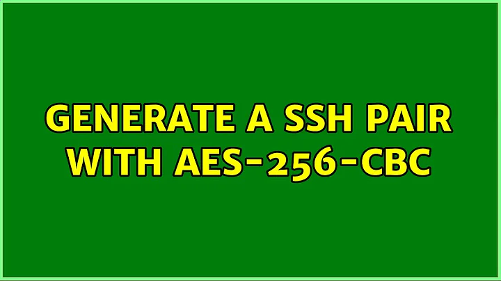 Generate a SSH pair with AES-256-CBC (2 Solutions!!)