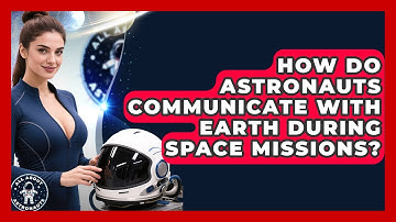 How Do Astronauts Communicate With Earth During Space Missions? | All About Astronauts News