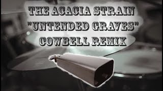 The Acacia Strain - UNTENDED GRAVES | D.O.D Cowbell Remix feat.  tambourines