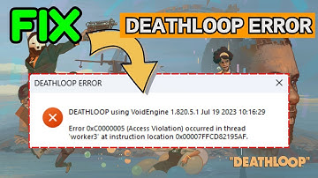 Deathloop access violation occurred in the thread error 0xc0000005 Fix