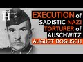 Execution of August Bogusch - Brutal Nazi Guard at Buchenwald, Auschwitz & Gusen Concentration Camps