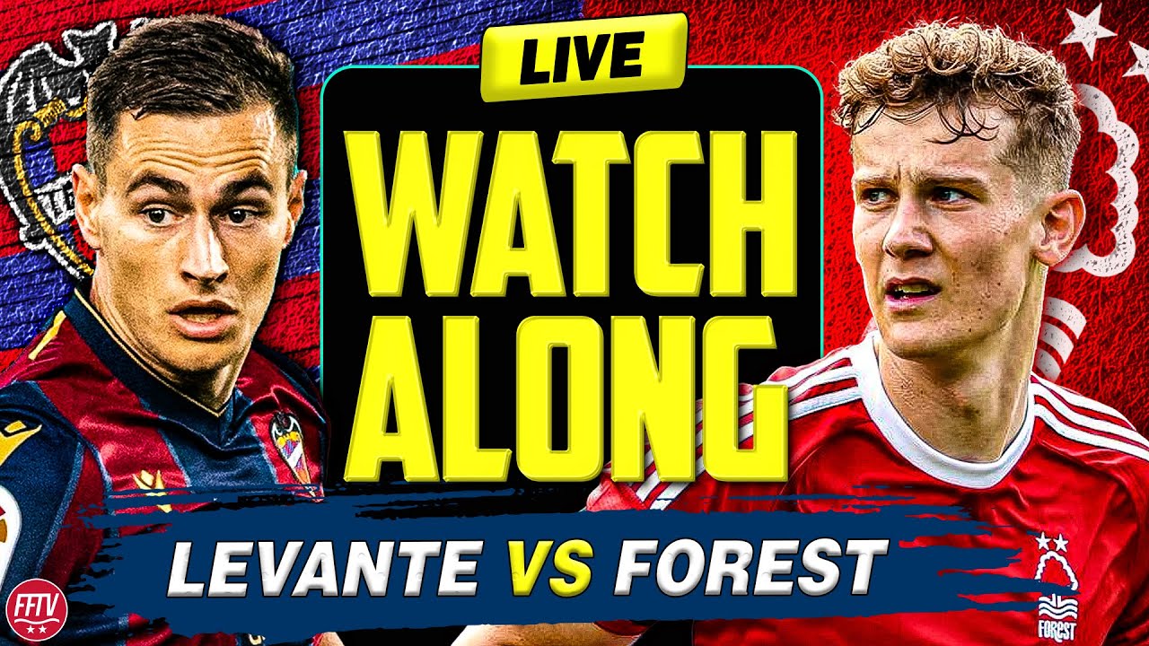 🔴 LIVE Levante vs Nottingham Forest Live Watch Along Premier League Live Friendly Football