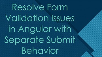 Resolve Form Validation Issues in Angular with Separate Submit Behavior