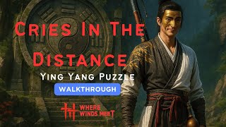 Cries In The Distance – Full Guide / Yin Yang Puzzle | Where Winds Meet