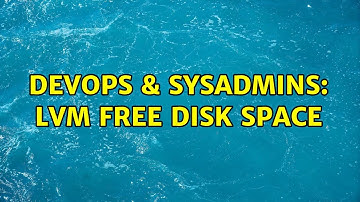 DevOps & SysAdmins: LVM Free Disk Space