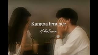 Kangna tera nee ( slowed   reverb) 
