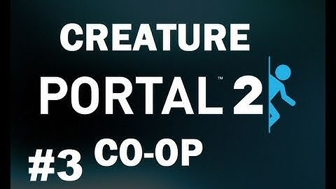 Portal 2 Creature Co-Op Chilled & Junkyard Part 3