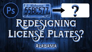 Redesigning ALL 50 State License Plates || ALABAMA Part 1/50 (Photoshop)