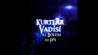 Kurtlar Vadisi 92. Bölüm HD (60 Fps) - Valley of the Wolves Episode. 92 HD (60 Fps)