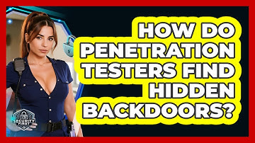 How Do Penetration Testers Find Hidden Backdoors? - SecurityFirstCorp.com