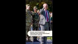 Sexual, racial harassment reported years before Utah Guard commander relieved