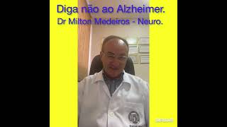 Diga Não Ao Alzheimer. Dr Milton Medeiros - Neuro.