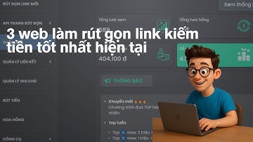 3 website rút gọn link kiếm tiền tốt nhất hiện tại mà các bạn lên biến, kiếm 500k đến 700k 1 ngày.