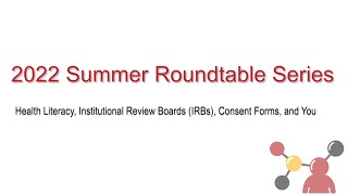 2022 Summer Roundtable Series- Health Literacy, Institutional Review Boards (IRBs), Consent Forms