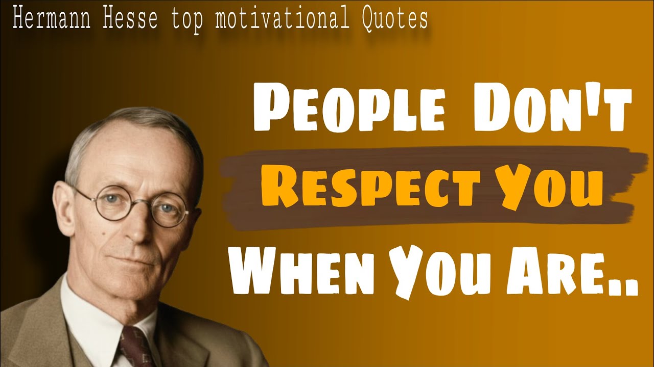 People Don't Respect You When You Are Available ... || 75 Motivational Quotes Of Hermann Hesse 