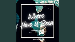 Where Have U Been (TikTok Edit)