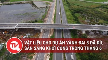 Vật liệu đã đủ, sẵn sàng khởi công dự án Vành đai 3 trong tháng 6 | Truyền hình Quốc hội Việt Nam