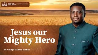 JESUS OUR MIGHTY HERO (12TH ANNIVERSARY) || WORD AND SPIRIT FEASTS || DR. GEORGE WILFRED ARTHUR